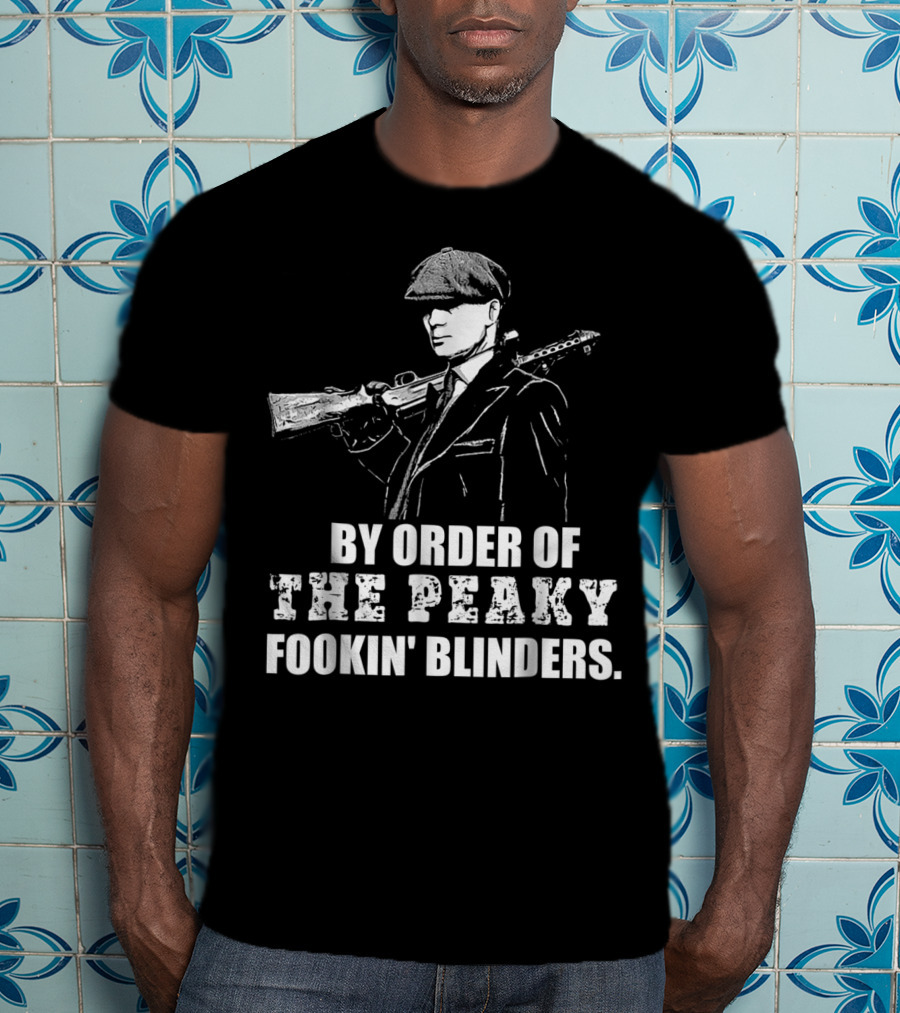 By Order Of The Peaky Fookin Blinders With Gun And Hat T-Shirt