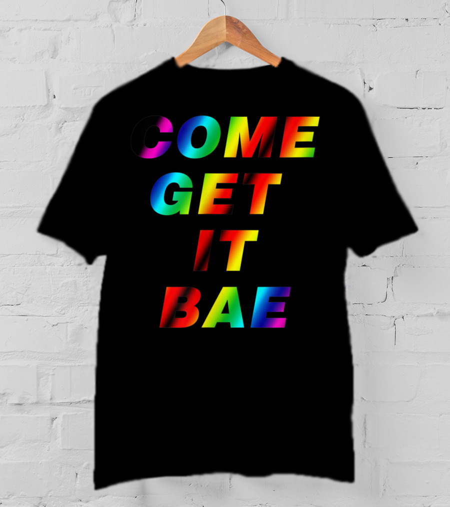 Come Get It Bae T-Shirt