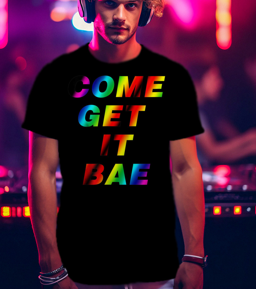 Come Get It Bae T-Shirt
