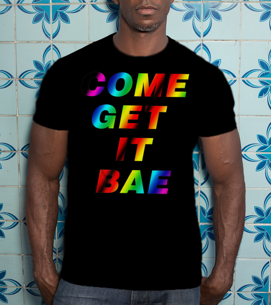 Come Get It Bae T-Shirt