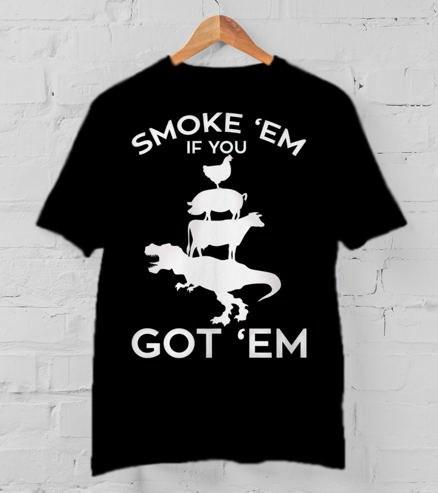 Smoke 'Em If You Got 'Em T-Rex Chicken Cow Stacked Grillers Smokers T-Shirt