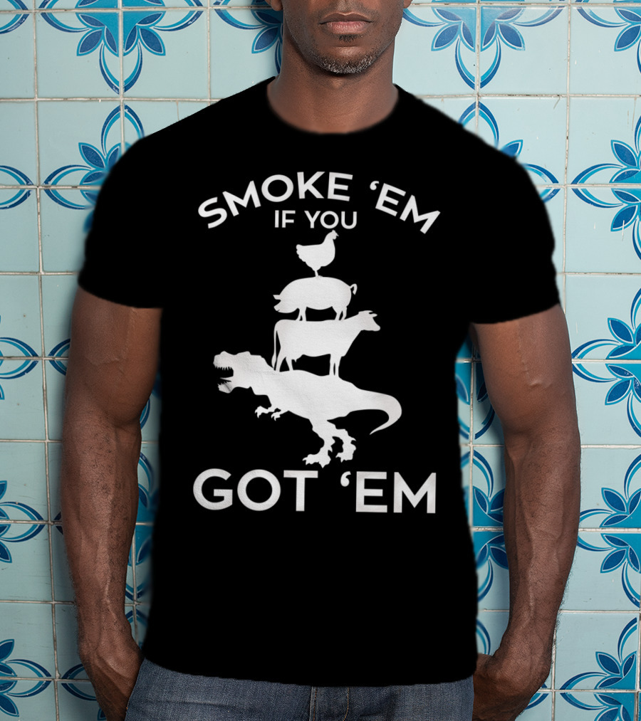 Smoke 'Em If You Got 'Em T-Rex Chicken Cow Stacked Grillers Smokers T-Shirt