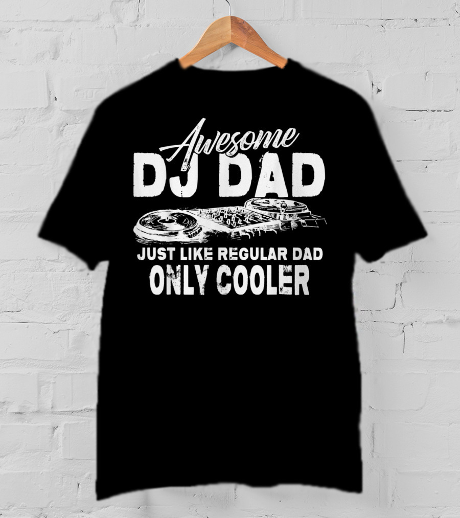 Awesome DJ Dad Just Like Regular Dad Only Cooler T-Shirt