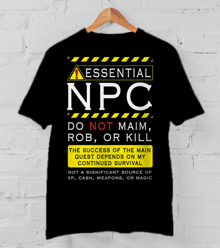 Essential NPC Do Not Maim Rob Or Kill Funny Awesome Roleplaying Game T-Shirt