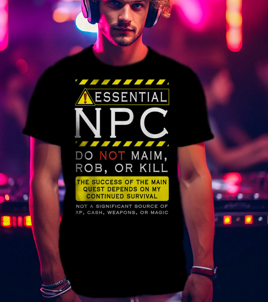 Essential NPC Do Not Maim Rob Or Kill Funny Awesome Roleplaying Game T-Shirt