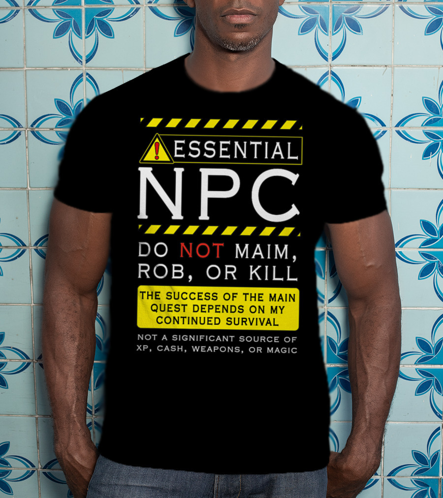 Essential NPC Do Not Maim Rob Or Kill Funny Awesome Roleplaying Game T-Shirt