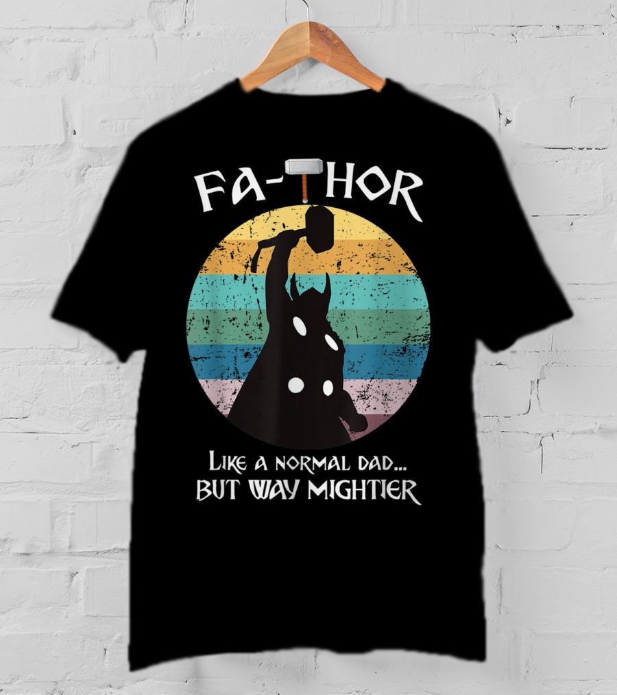 Fa THOR Like A Normal Dad But Way Mightier Mjolnir T-Shirt