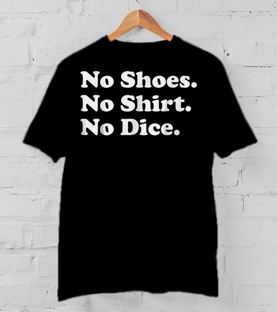 No Shoes No Shirt No Dice Fast Times T-Shirt