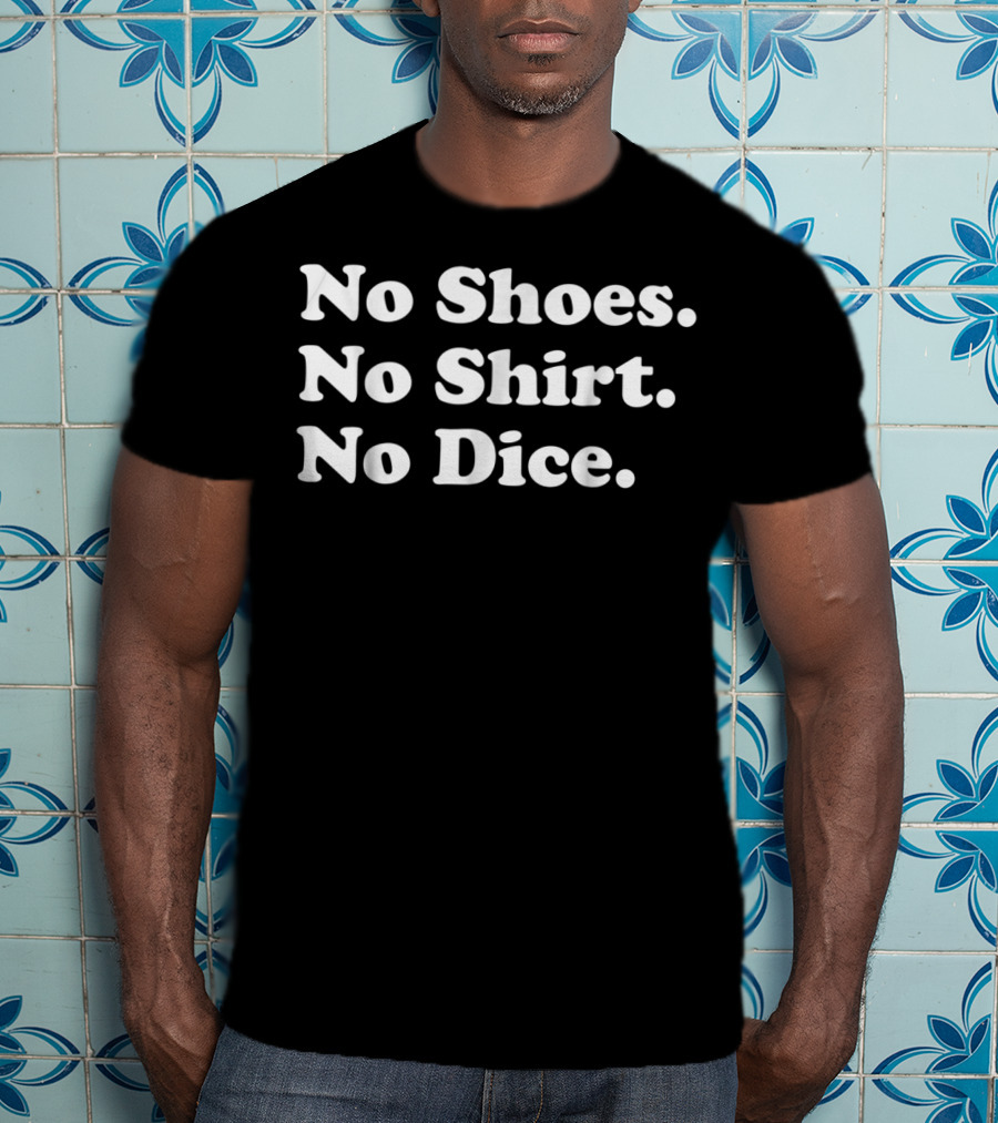 No Shoes No Shirt No Dice Fast Times T-Shirt