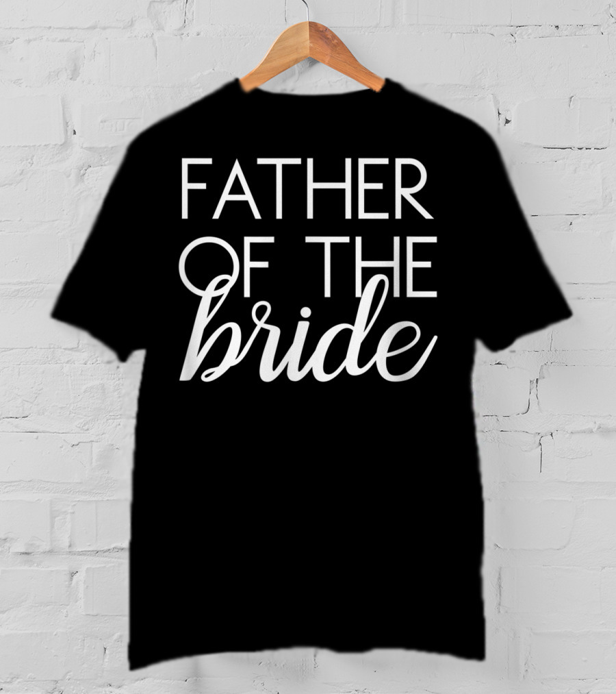 Father Of The Bride Matching Family Wedding Bridal Party T-Shirt