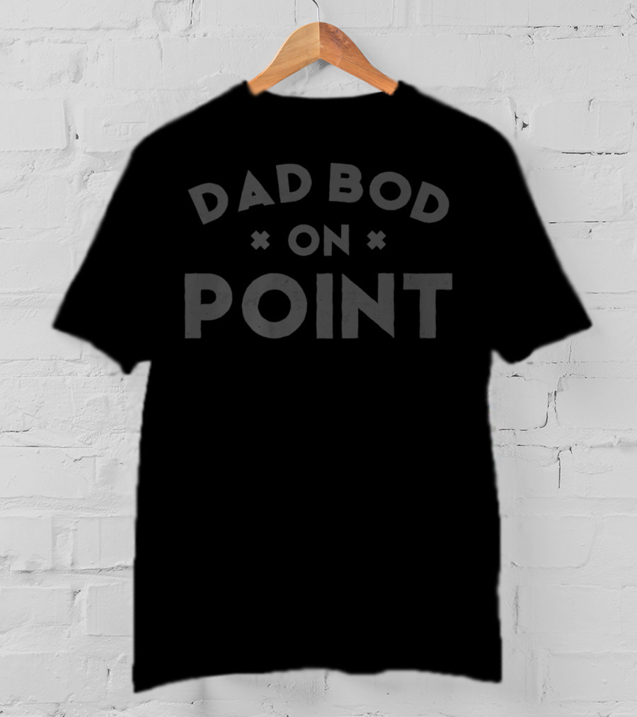 Dad Bod On Point Funny From Daughter Son T-Shirt