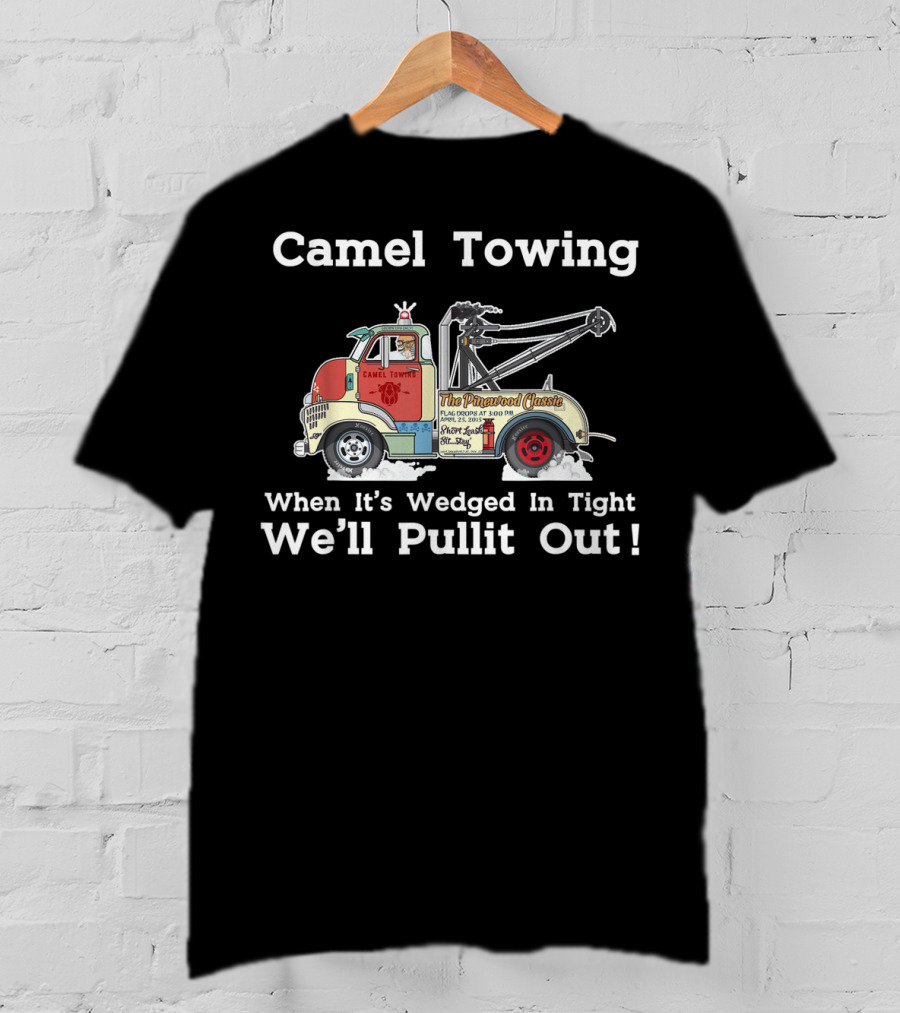 Camel Towing The Pinstriped Classic When It's Wedged In Tight We'll Pullit Out Funny Adult Humor Rude T-Shirt