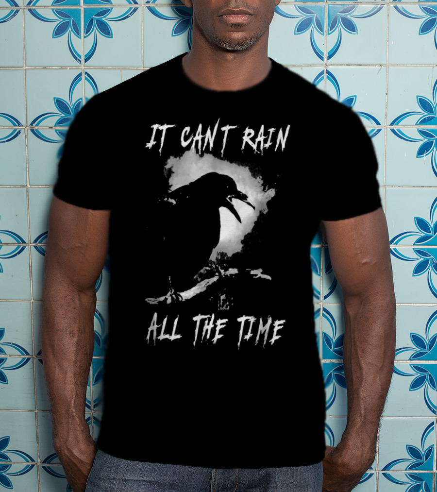 It Can't Rain All The Time Crow Quote The Crow T-Shirt