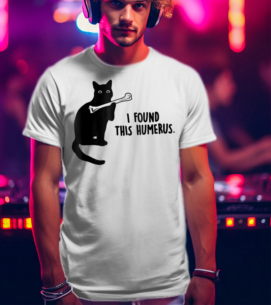 I Found This Humerus Black Cat Holding Bone Humor T-Shirt