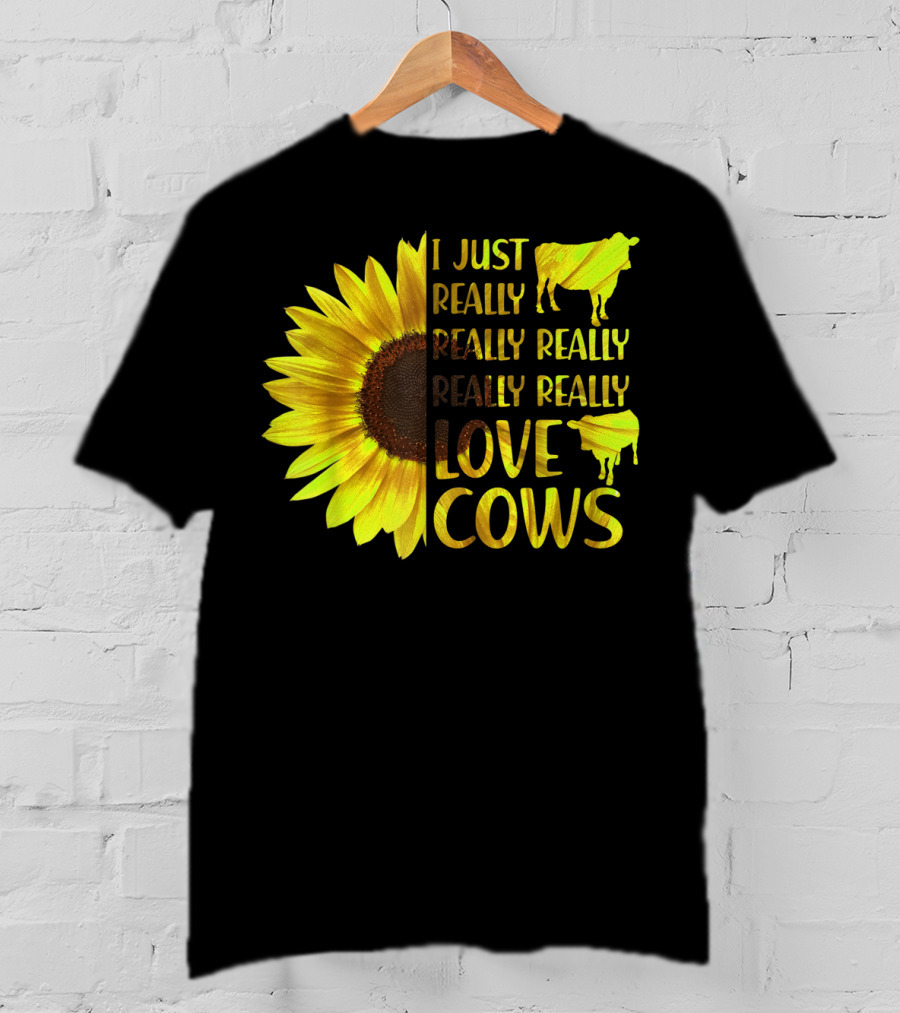I Just Really Really Really Really Love Cows Sunflower Hippie T-Shirt