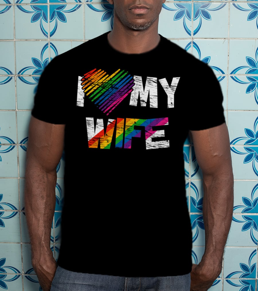 I Love My Wife Rainbow Heart Gay Rights Lesbian Pride Marriage T-Shirt