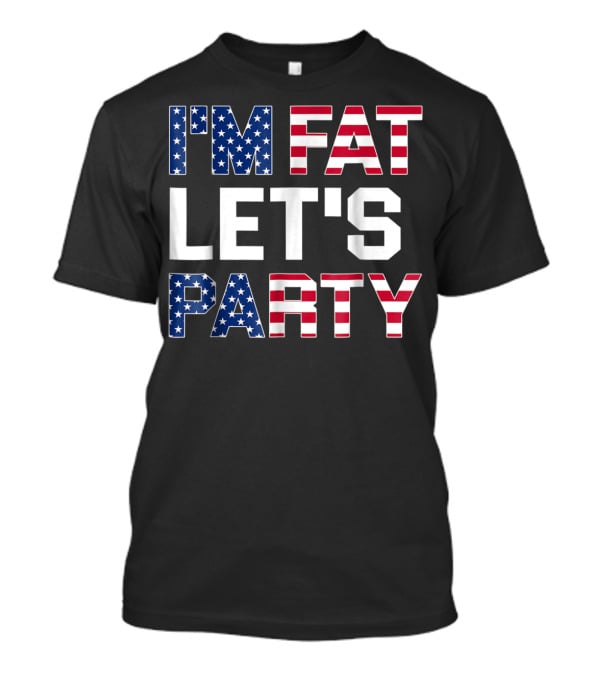 I'm Fat Let's Party Funny American USA Flag Drinking T-Shirt