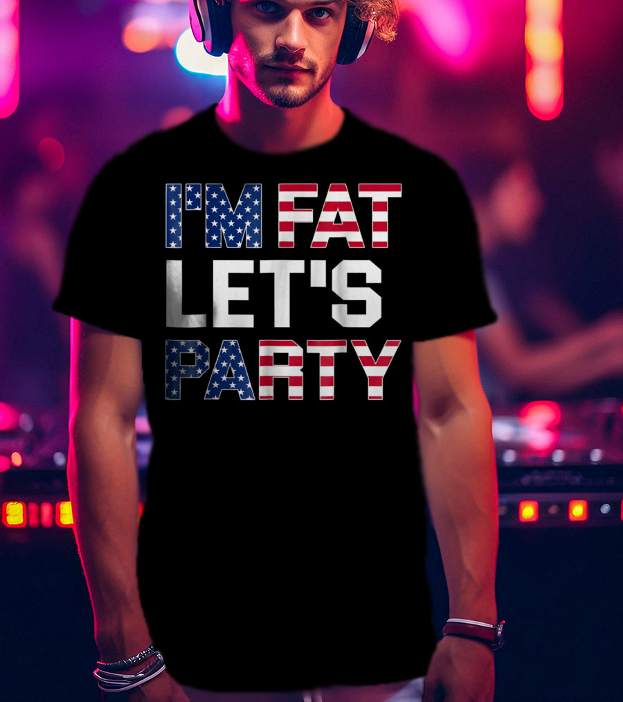 I'm Fat Let's Party Funny American USA Flag Drinking T-Shirt
