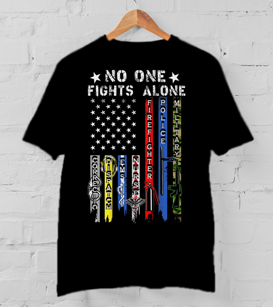 No One Fights Alone USA Flag Correction Dispatch EMS Nurse Firefighter Police Military T-Shirt