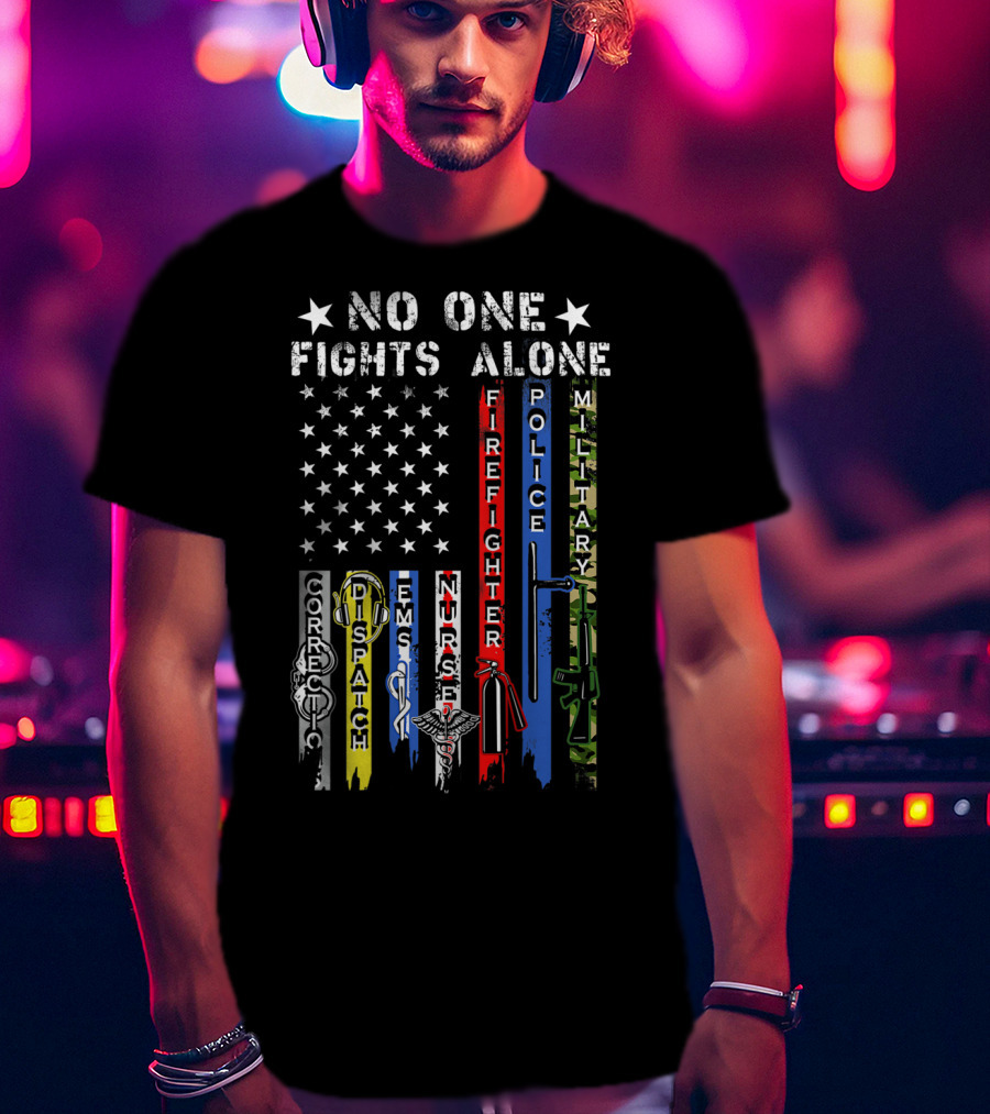No One Fights Alone USA Flag Correction Dispatch EMS Nurse Firefighter Police Military T-Shirt