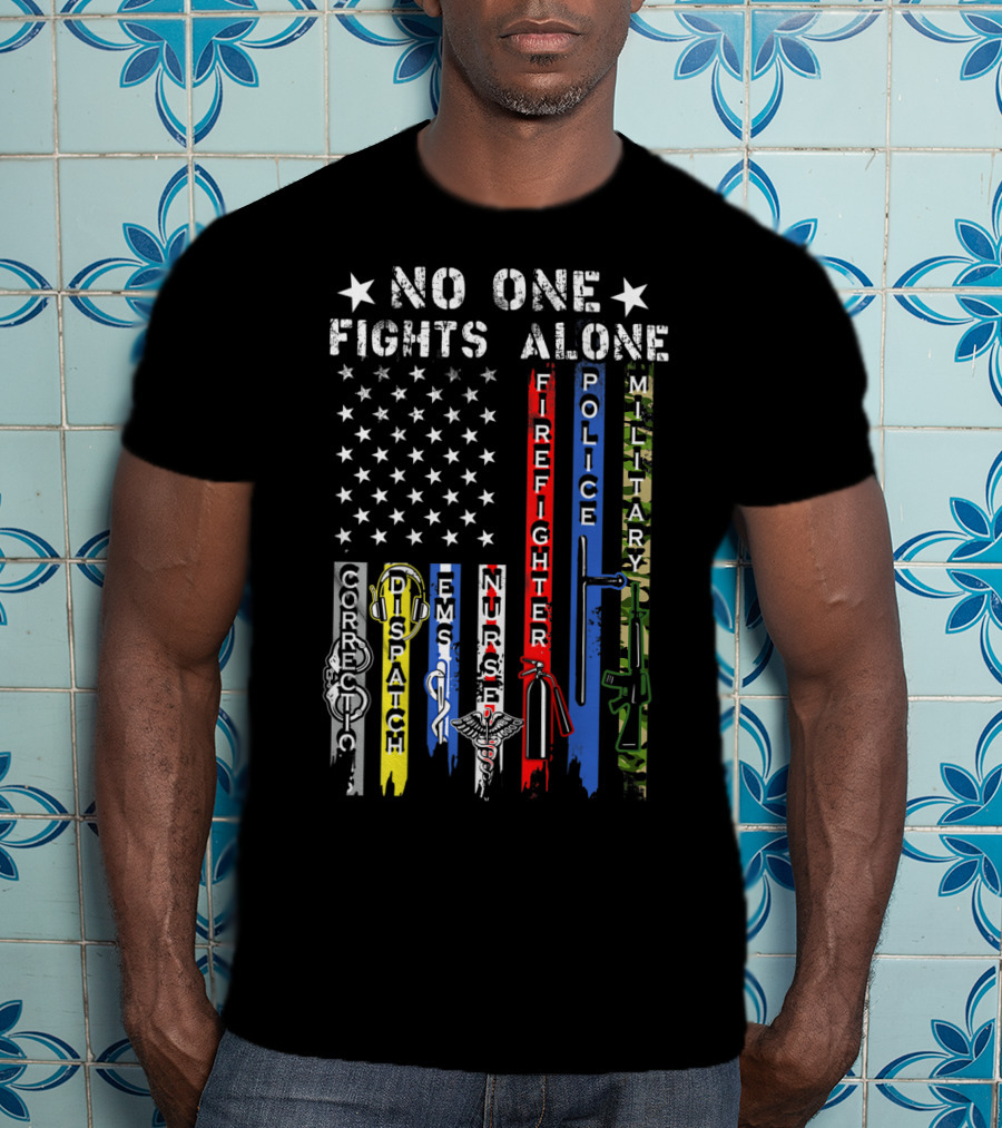No One Fights Alone USA Flag Correction Dispatch EMS Nurse Firefighter Police Military T-Shirt