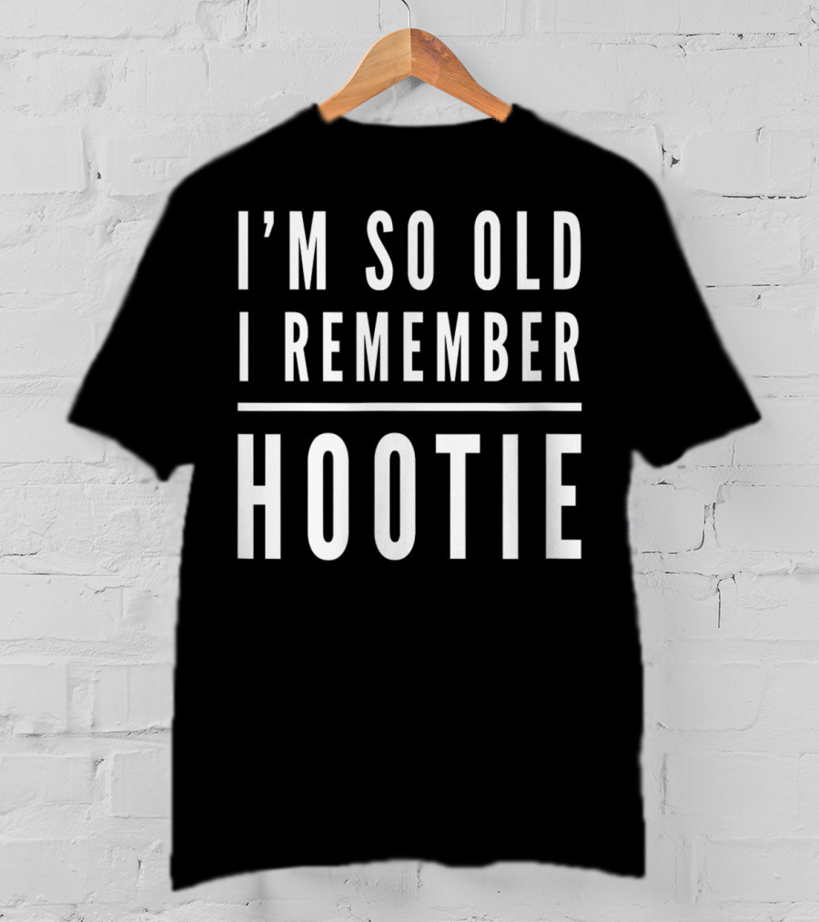 I'm So Old I Remember Hootie T-Shirt