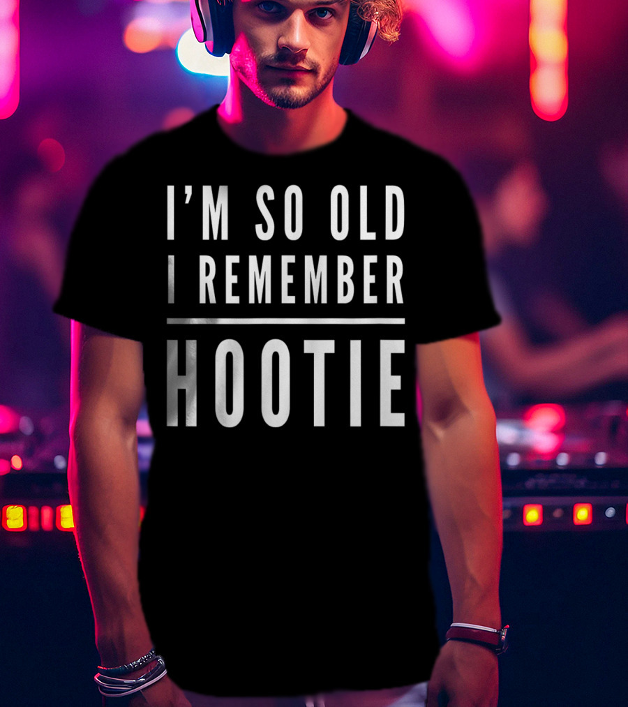 I'm So Old I Remember Hootie T-Shirt