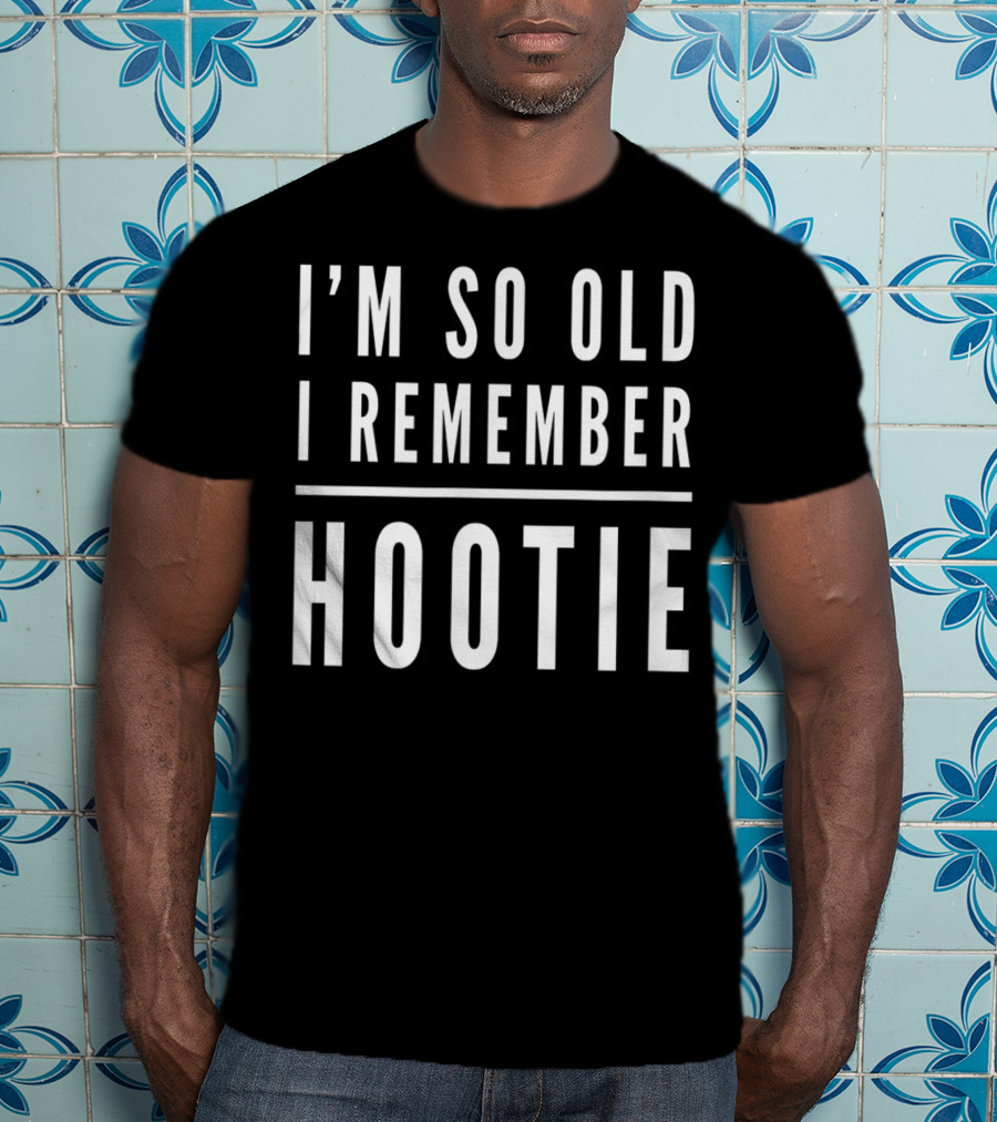 I'm So Old I Remember Hootie T-Shirt