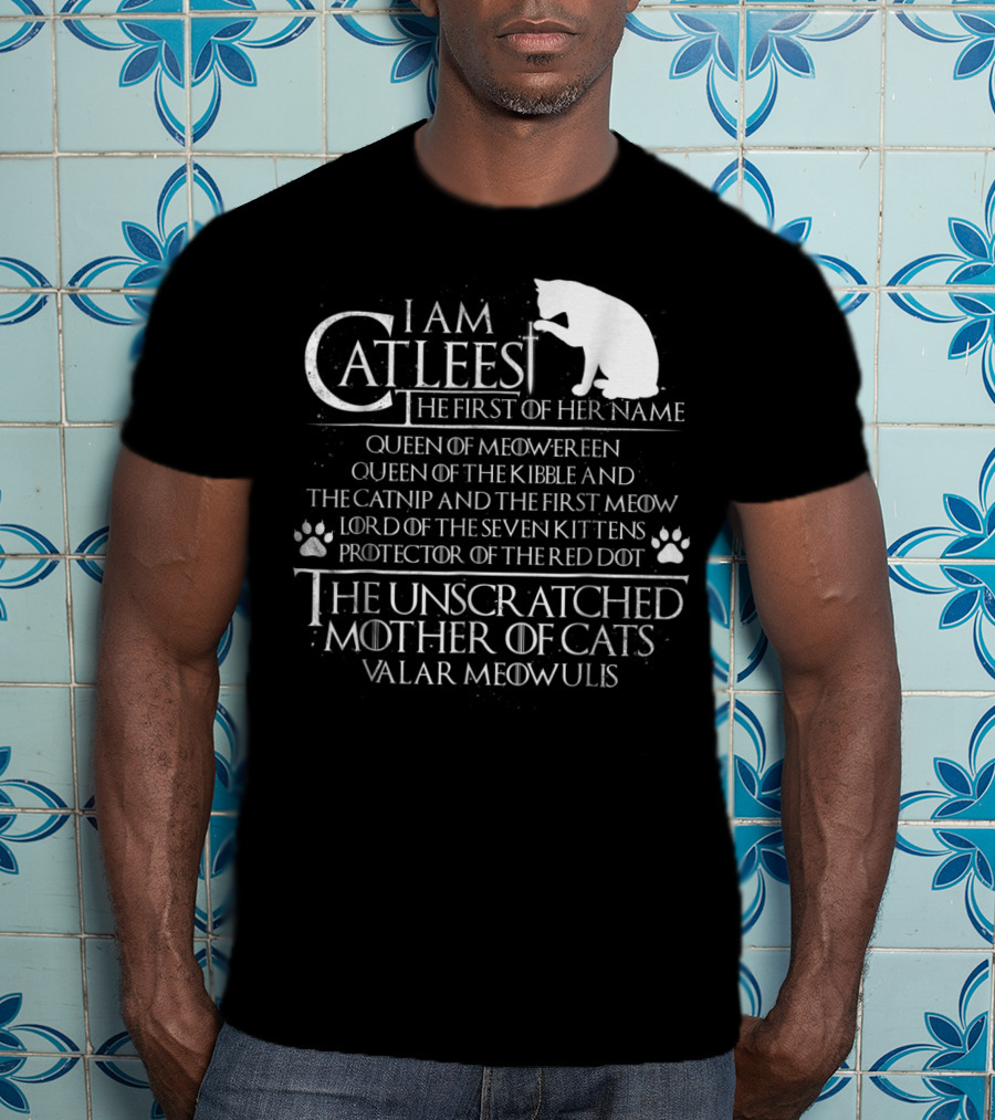 I Am Catleesi The Unscratched Mother Of Cats Valar Meowulis T-Shirt