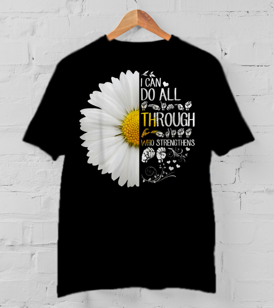 I Can Do All Things Through Christ Who Strengthens Me Daisy Flower Christian Inspiration T-Shirt