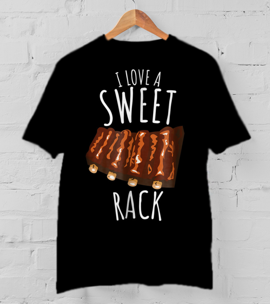 I Love A Sweet Rack Bbq Ribs Grilling T-Shirt
