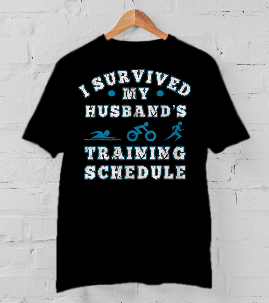 I Survived My Husband's Training Schedule Triathlon Swim Bike Run T-Shirt