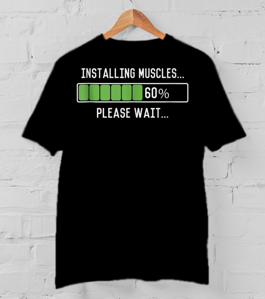 Installing Muscles Please Wait 60% Funny Workout T-Shirt