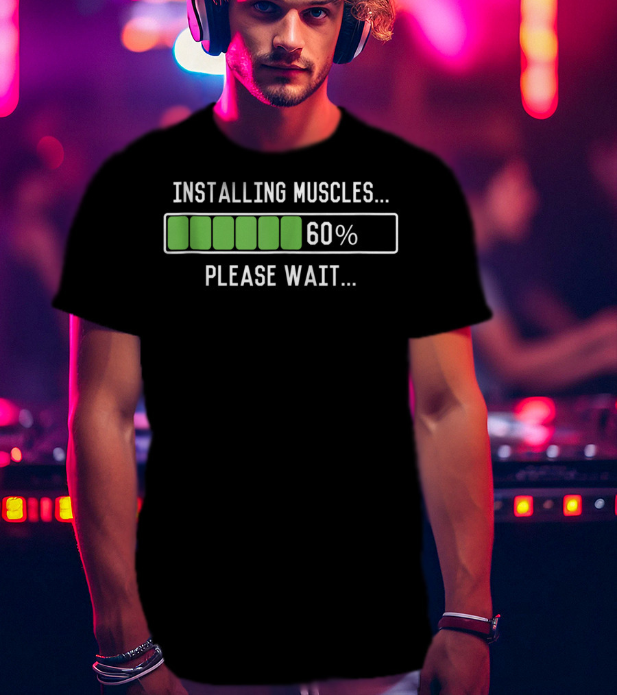 Installing Muscles Please Wait 60% Funny Workout T-Shirt