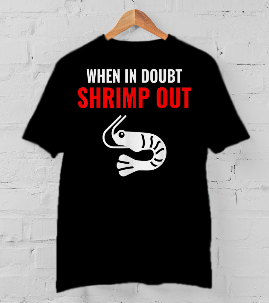When In Doubt Shrimp Out Jiu Jitsu Expression T-Shirt
