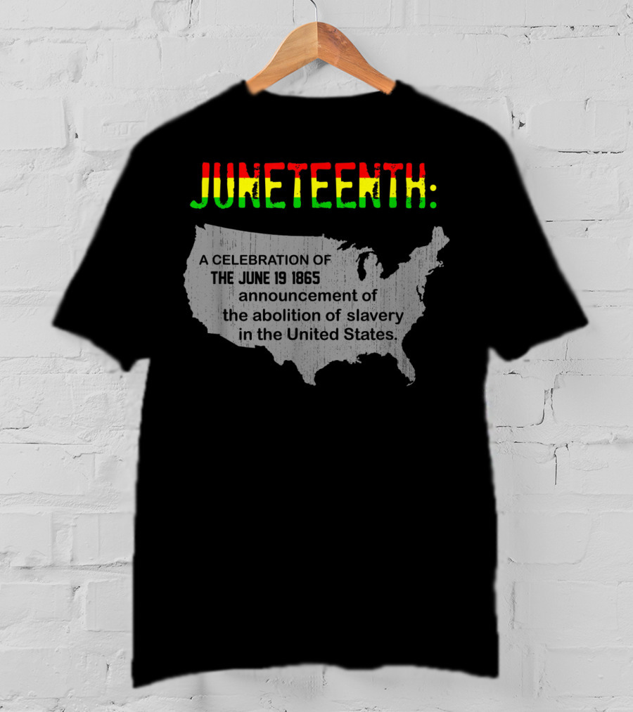 Juneteenth A Celebration Of The June 19 1865 Announcement Of The Abolition Of Slavery In The United States T-Shirt