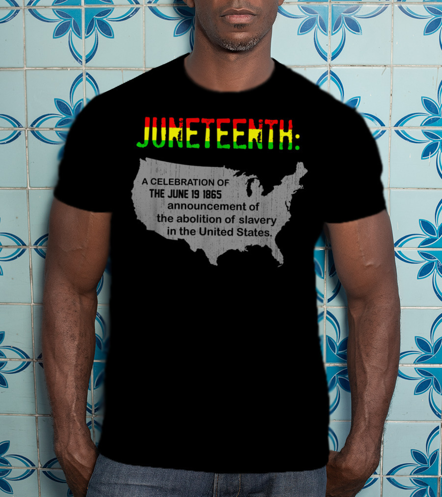 Juneteenth A Celebration Of The June 19 1865 Announcement Of The Abolition Of Slavery In The United States T-Shirt