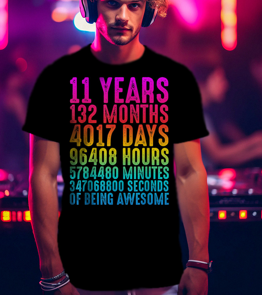 11 Years 132 Months 4017 Days 96408 Hours 5784480 Minutes 347068800 Seconds Of Being Awesome T-Shirt