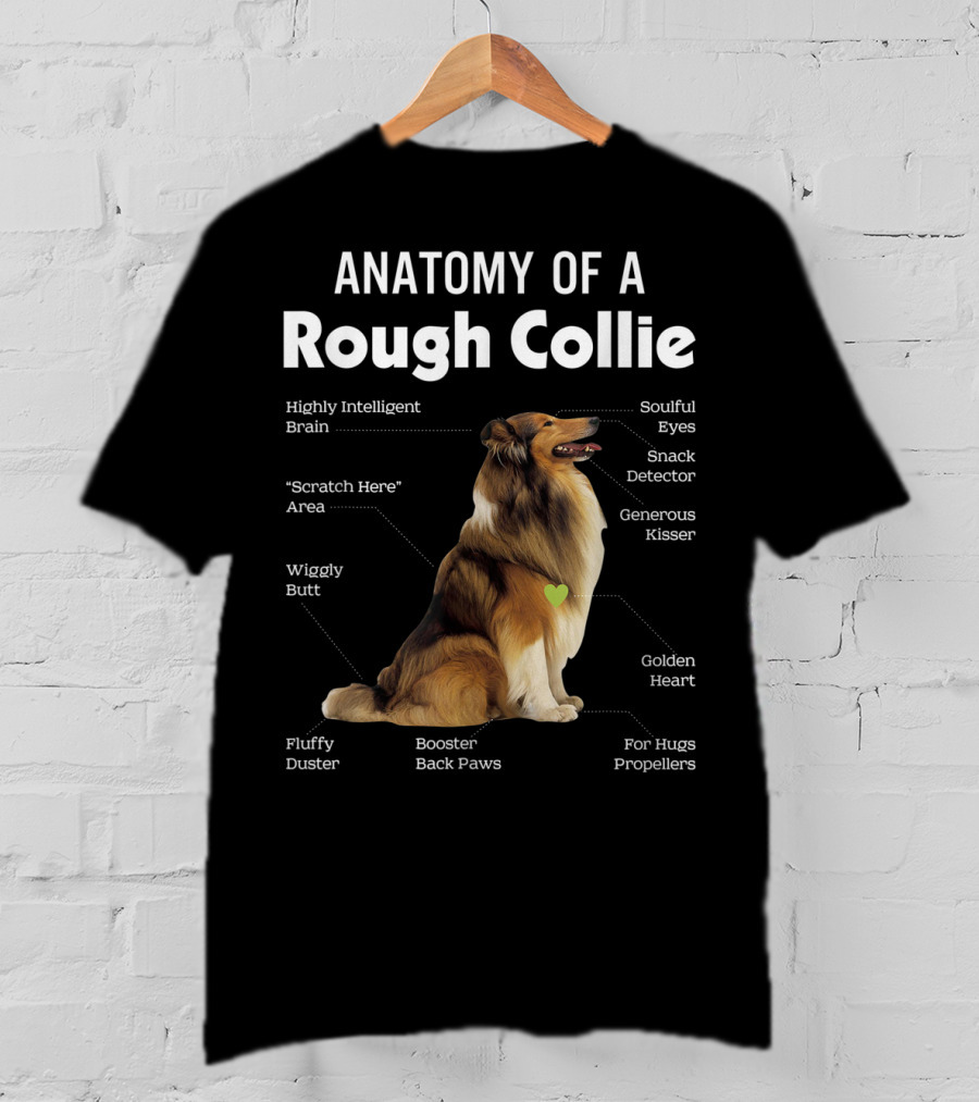 Anatomy Of A Rough Collie Highly Intelligent Brain Soulful Eyes Generous Kisser Golden Heart Wiggly Butt Fluffy Duster Back Paws T-Shirt