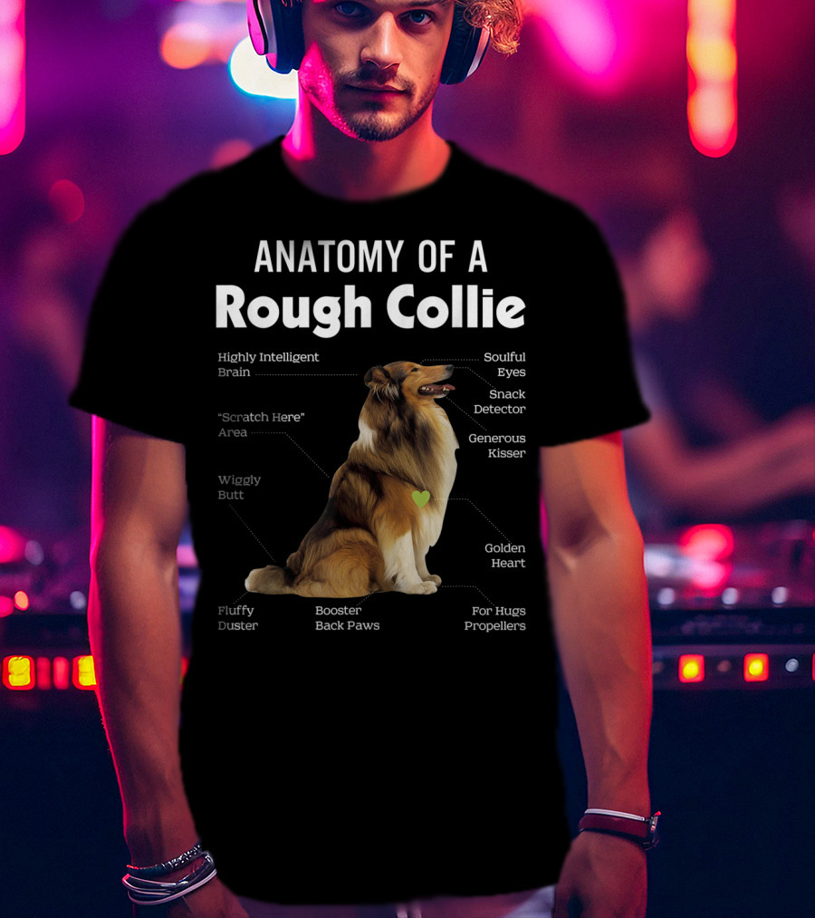 Anatomy Of A Rough Collie Highly Intelligent Brain Soulful Eyes Generous Kisser Golden Heart Wiggly Butt Fluffy Duster Back Paws T-Shirt