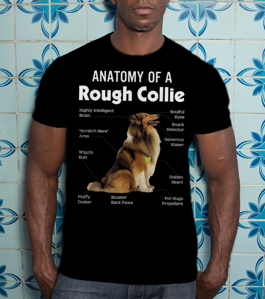 Anatomy Of A Rough Collie Highly Intelligent Brain Soulful Eyes Generous Kisser Golden Heart Wiggly Butt Fluffy Duster Back Paws T-Shirt