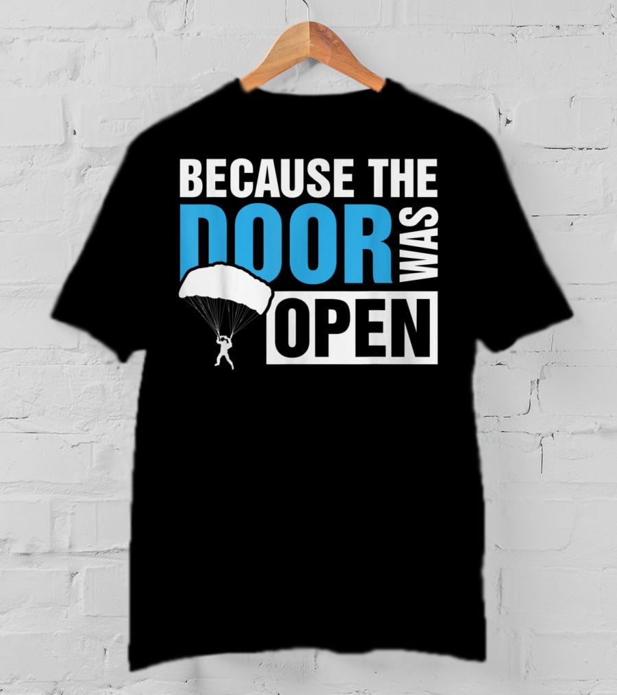 Because The Door Was Open Skydiver Parachuting Adventure T-Shirt