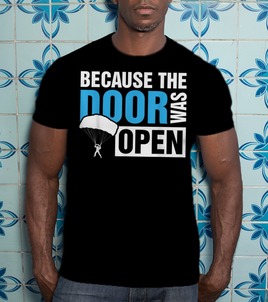 Because The Door Was Open Skydiver Parachuting Adventure T-Shirt