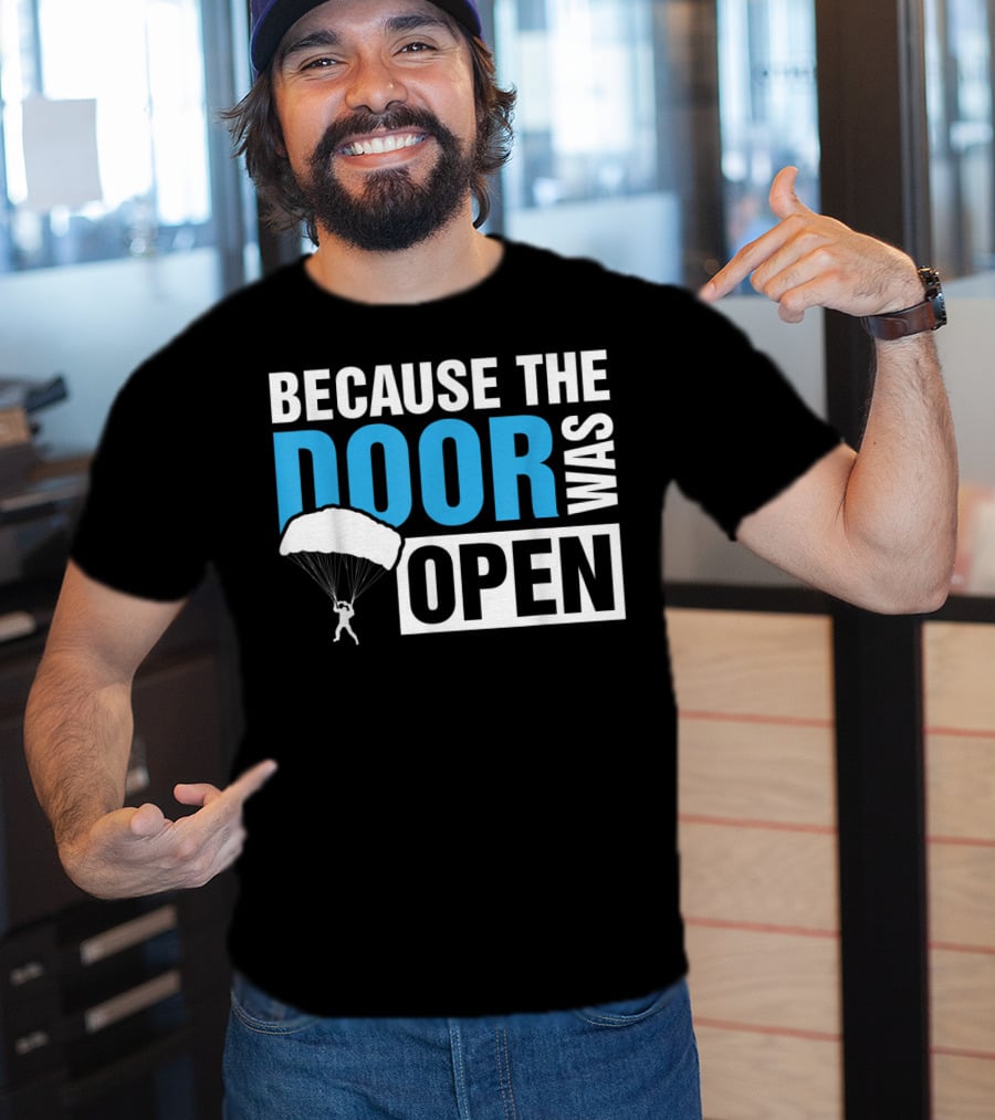 Because The Door Was Open Skydiver Parachuting Adventure T-Shirt