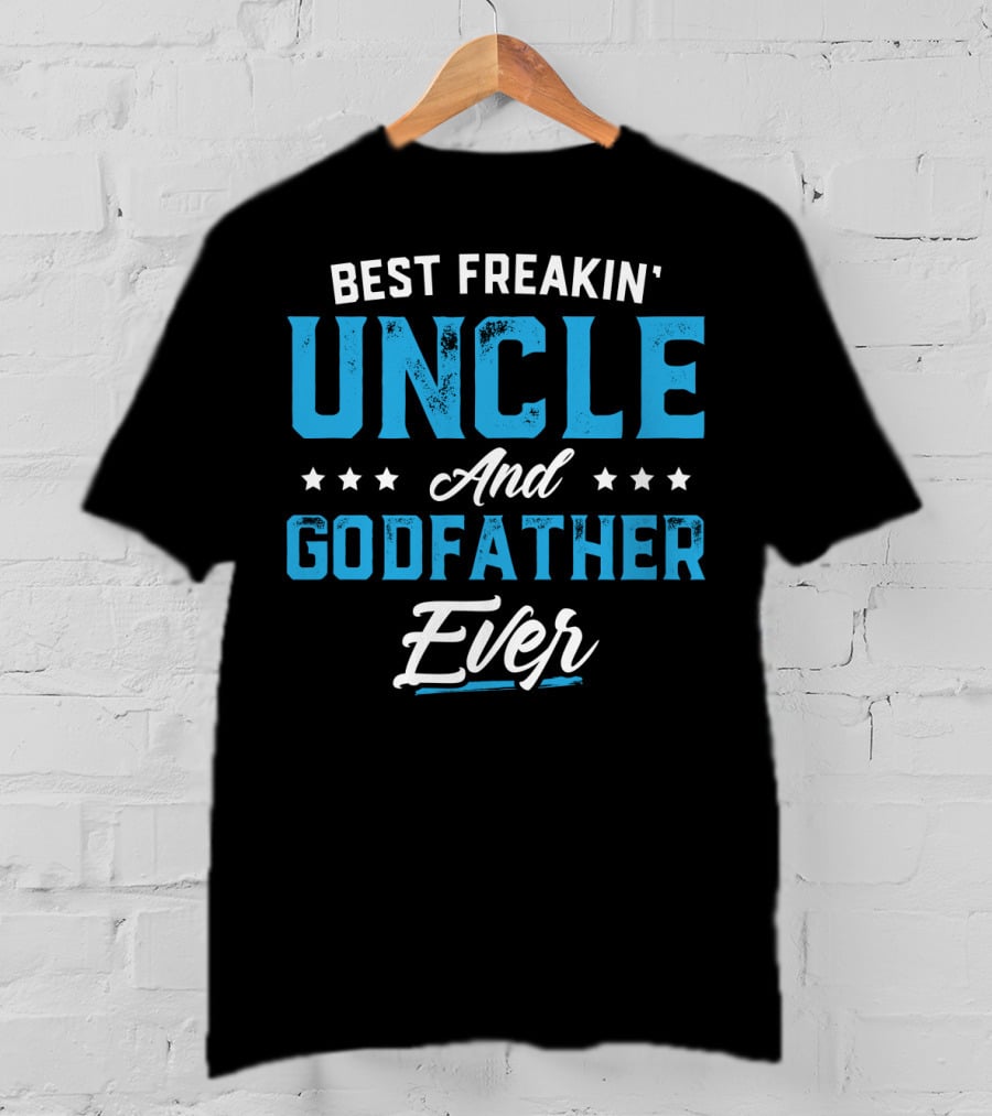Best Freakin' Uncle And Godfather Ever T-Shirt