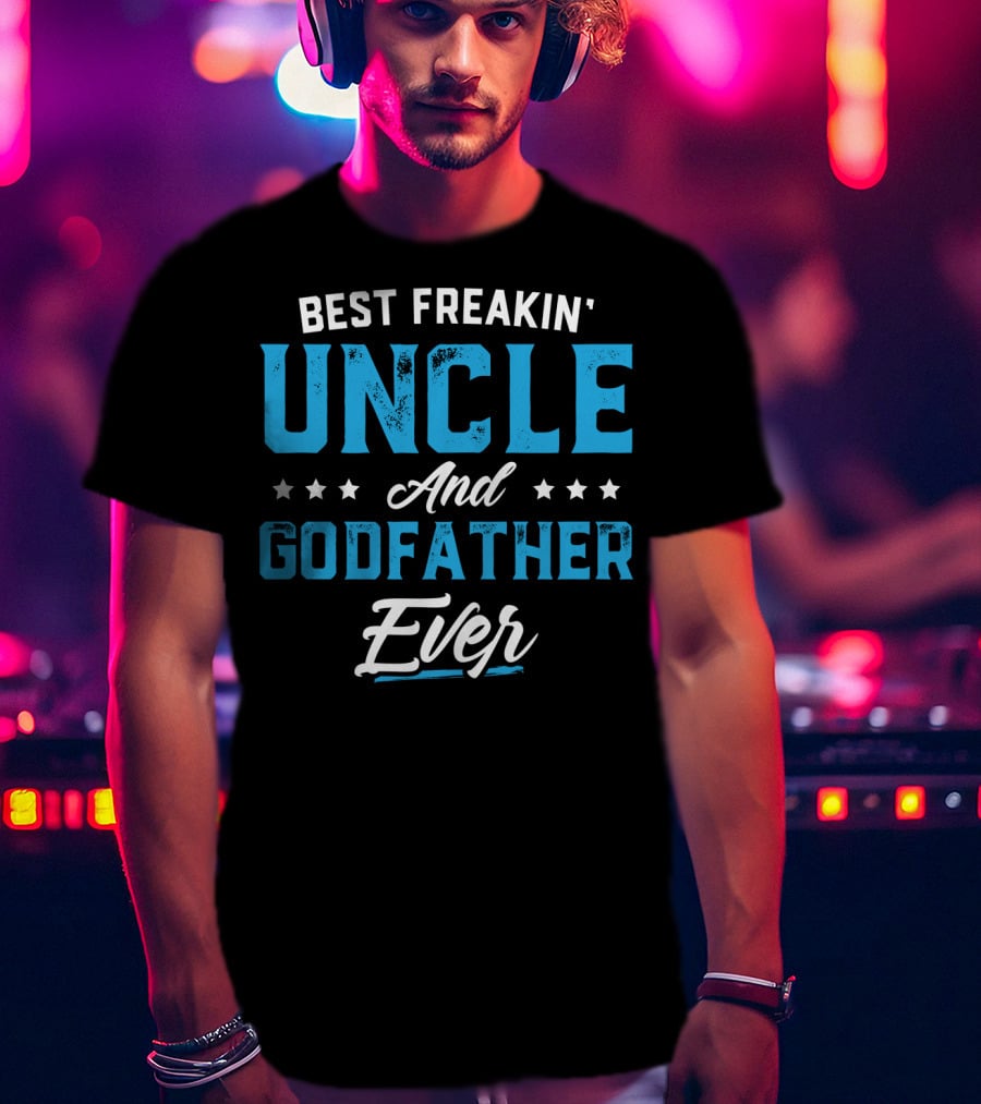 Best Freakin' Uncle And Godfather Ever T-Shirt