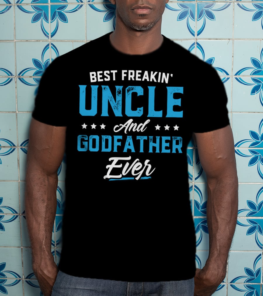 Best Freakin' Uncle And Godfather Ever T-Shirt