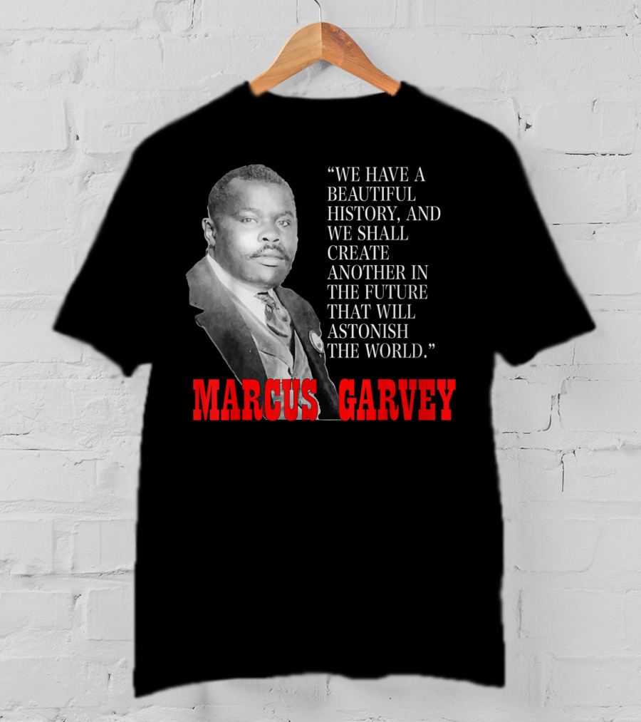 Black History Month Pride Marcus Garvey Quote Astonish The World T-Shirt
