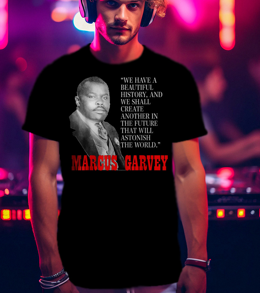 Black History Month Pride Marcus Garvey Quote Astonish The World T-Shirt