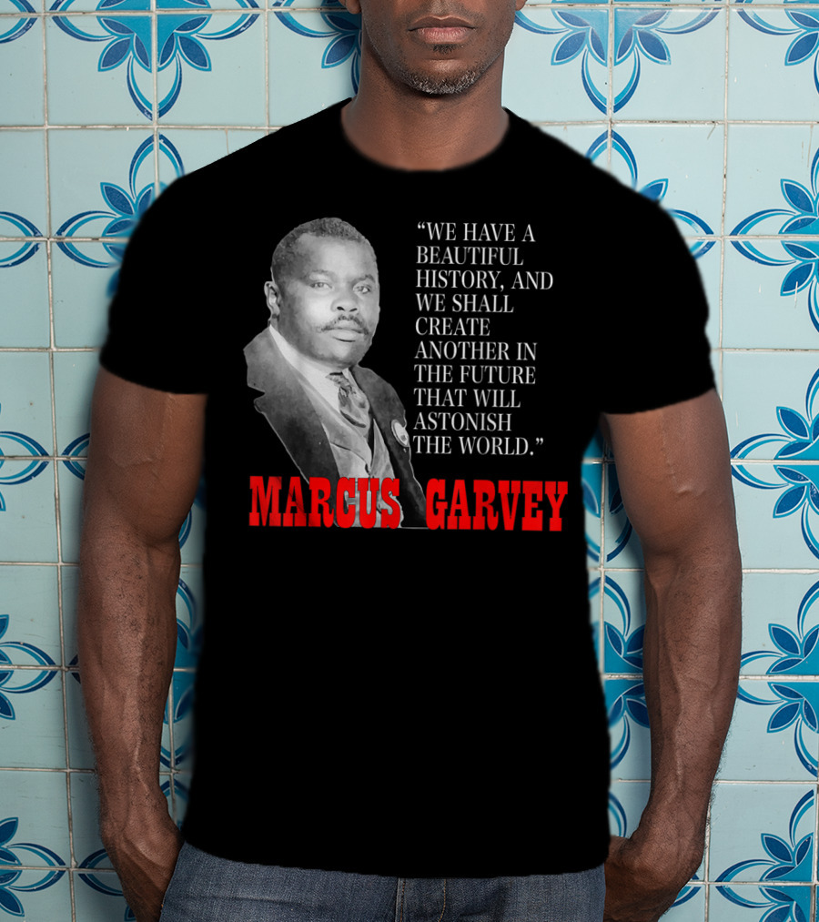 Black History Month Pride Marcus Garvey Quote Astonish The World T-Shirt
